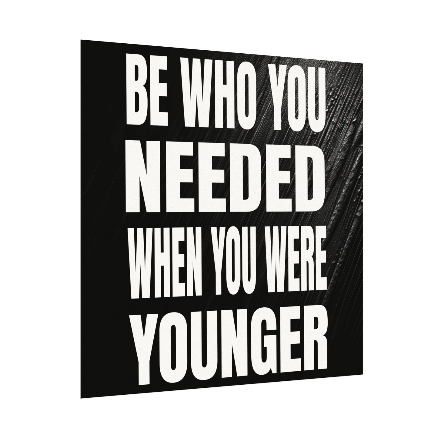 Be who you needed when you were younger Textured Watercolor Matte Posters