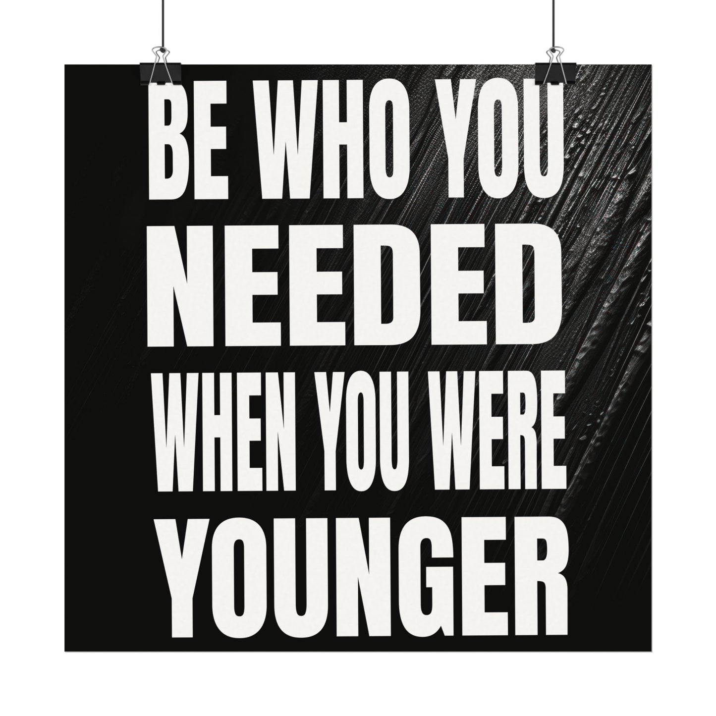 Be who you needed when you were younger Textured Watercolor Matte Posters