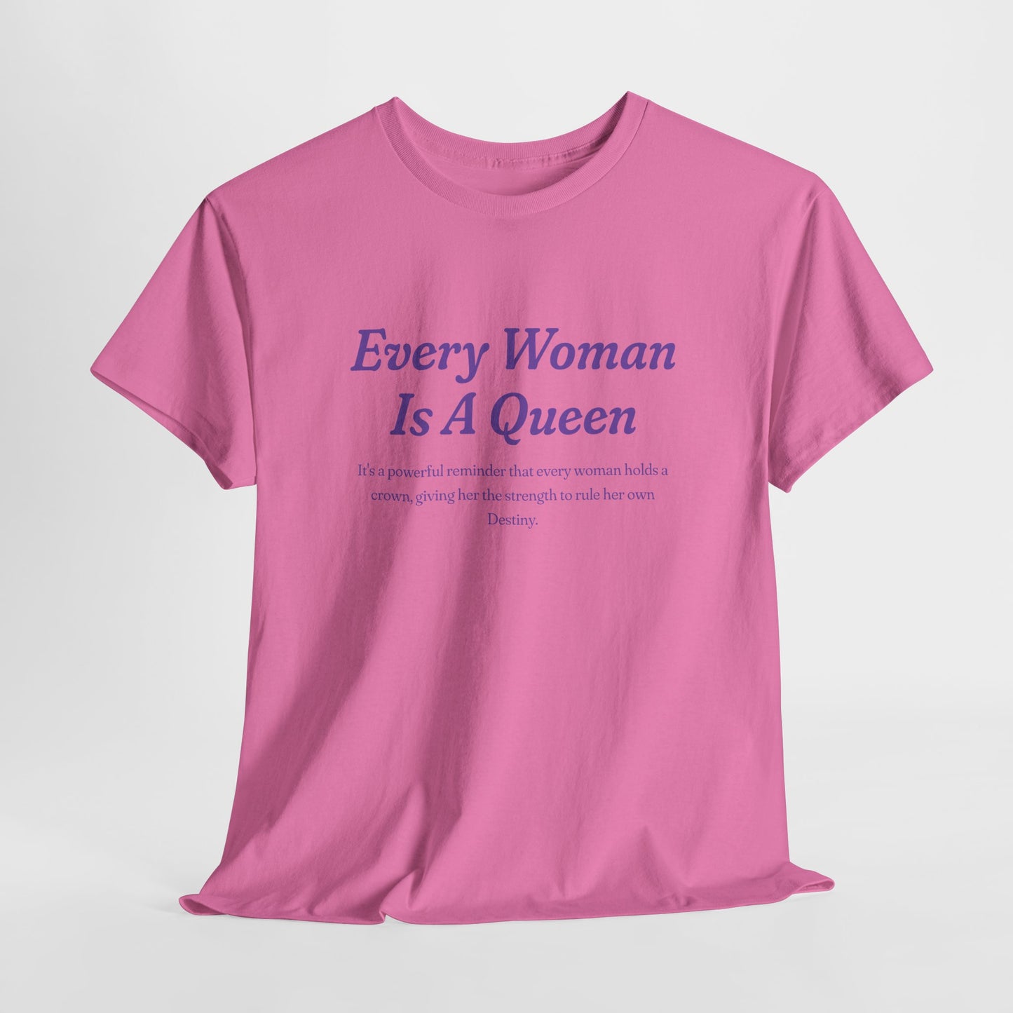 Every Woman Is A Queen Tee - Empowering Unisex Heavy Cotton Tee for Women’s Celebration