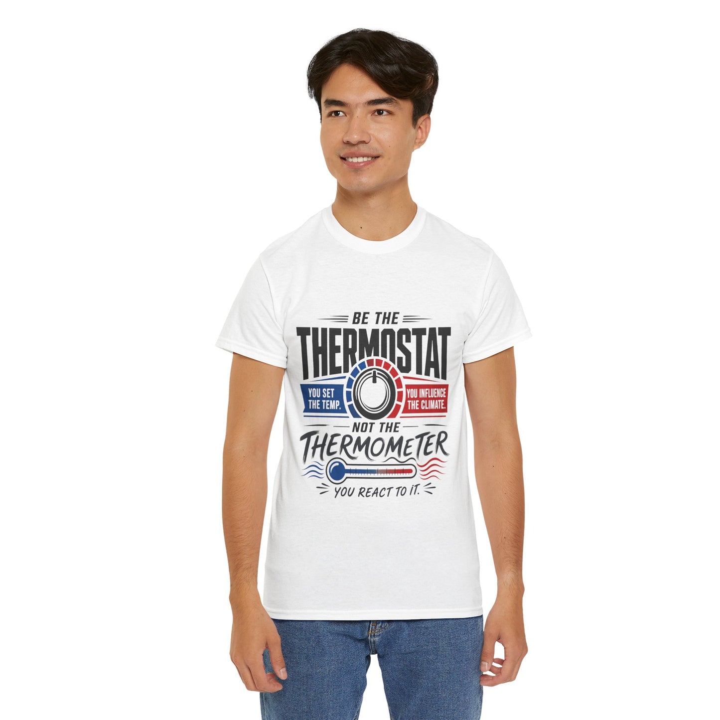Thermostat Not Thermometer T-Shirt — Inspirational Leadership Quote Tee