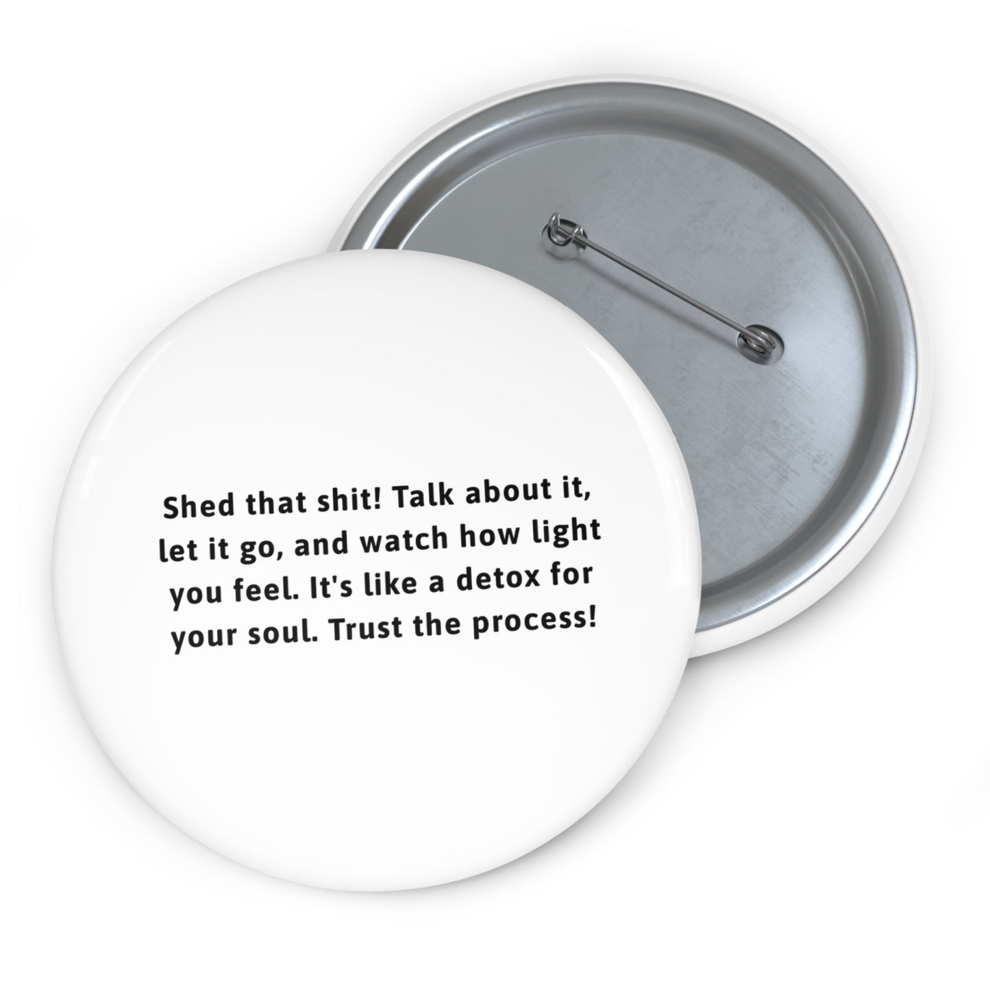 Button Pins - Shed that shit Talk about it, Let it go Custom Pin Buttons