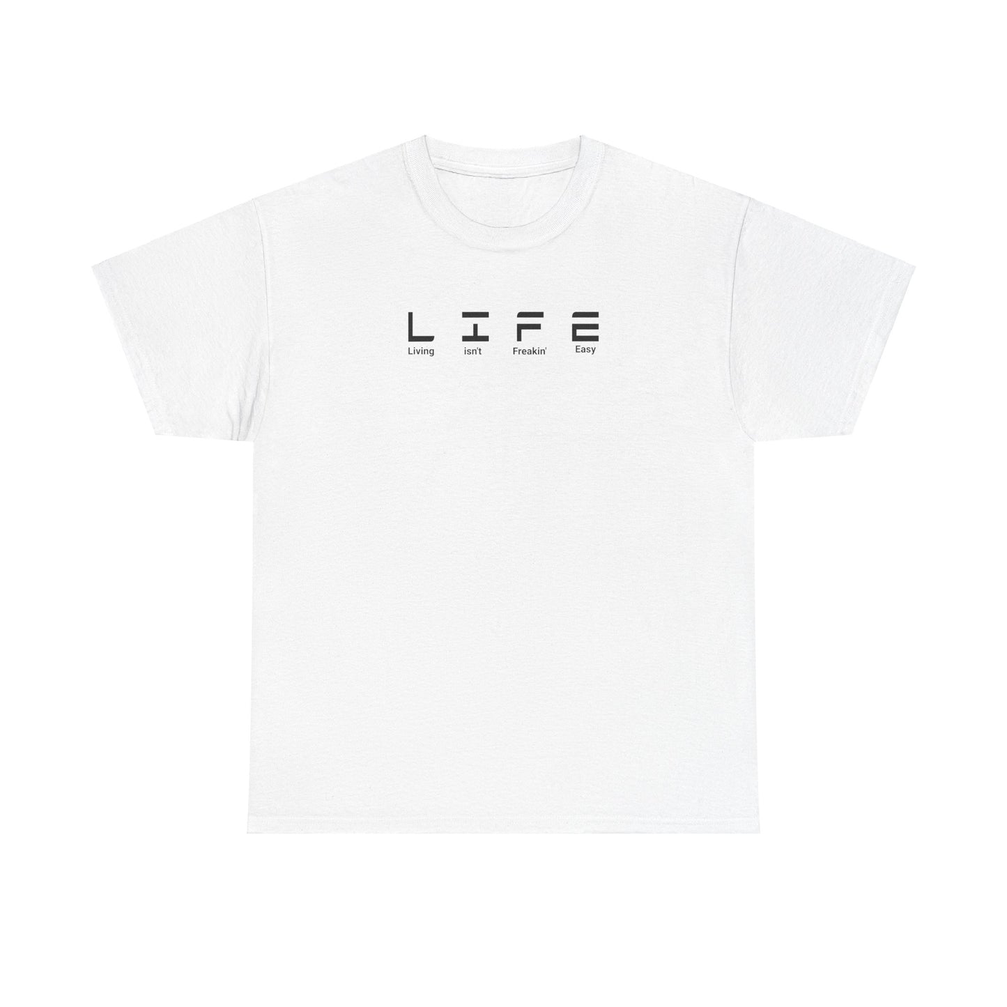 Life Isn't Freakin' Easy Tee