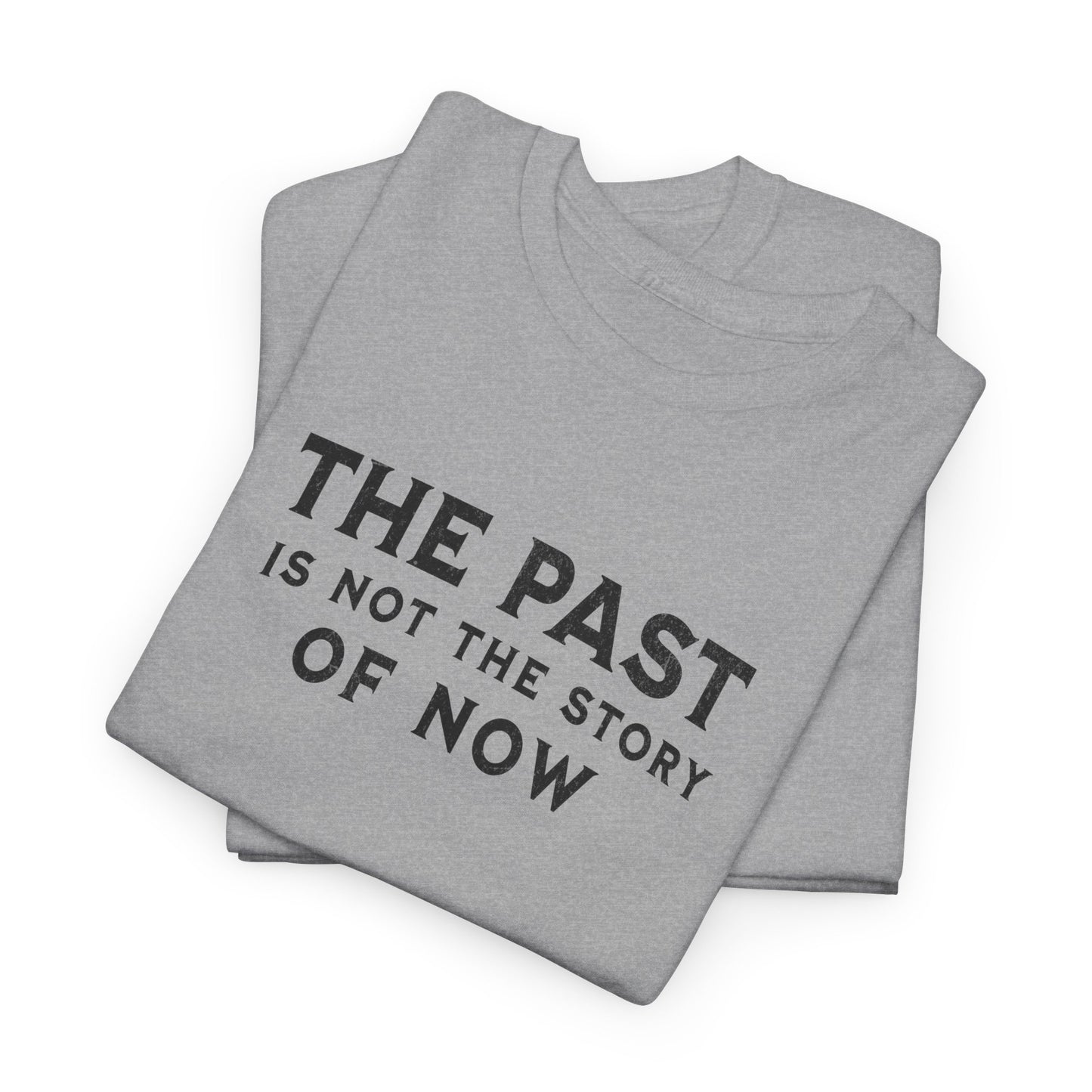 The Past Is Not the Story Tee