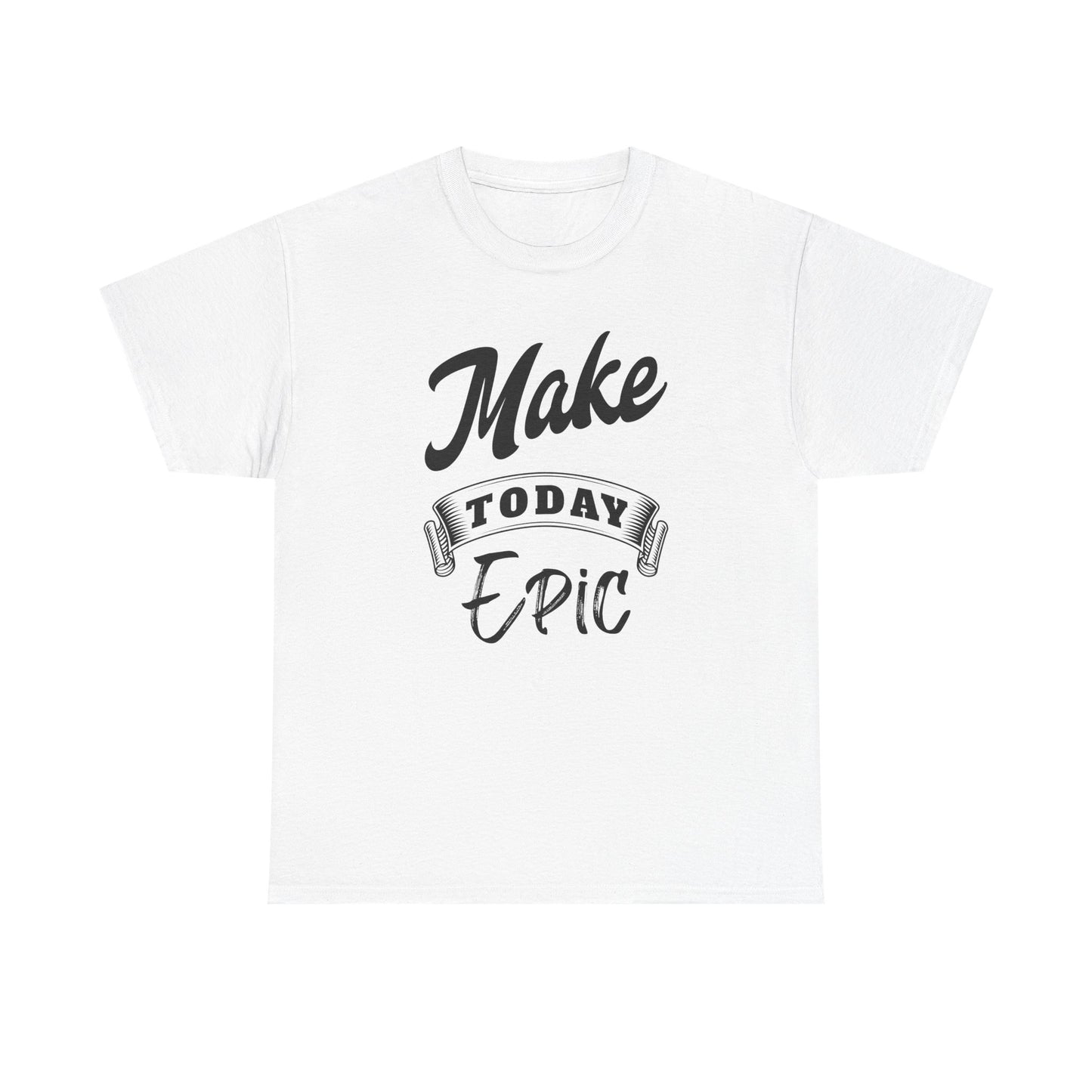 Make Today Epic Motivational Tee: Premium Graphic Shirt