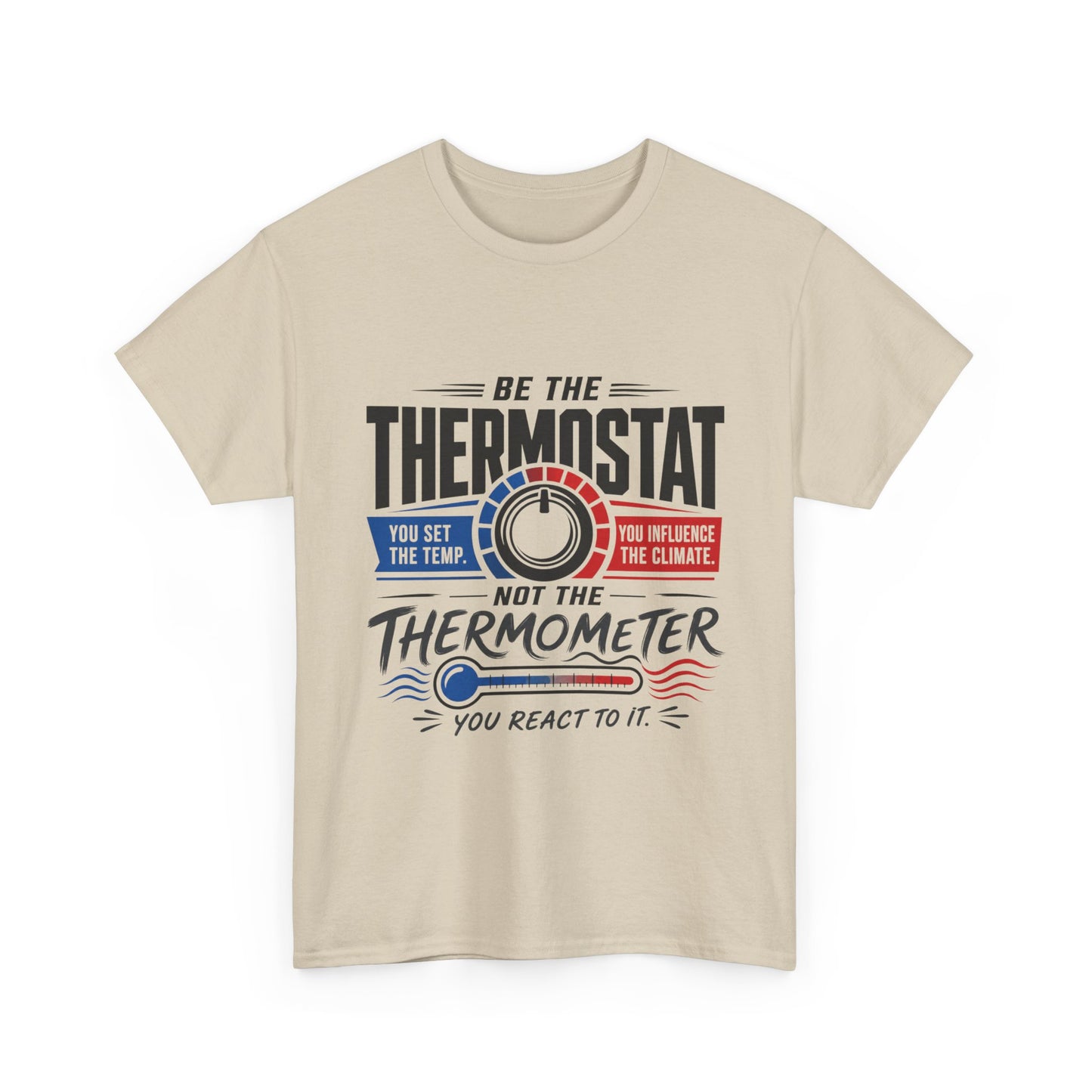 Thermostat Not Thermometer T-Shirt — Inspirational Leadership Quote Tee