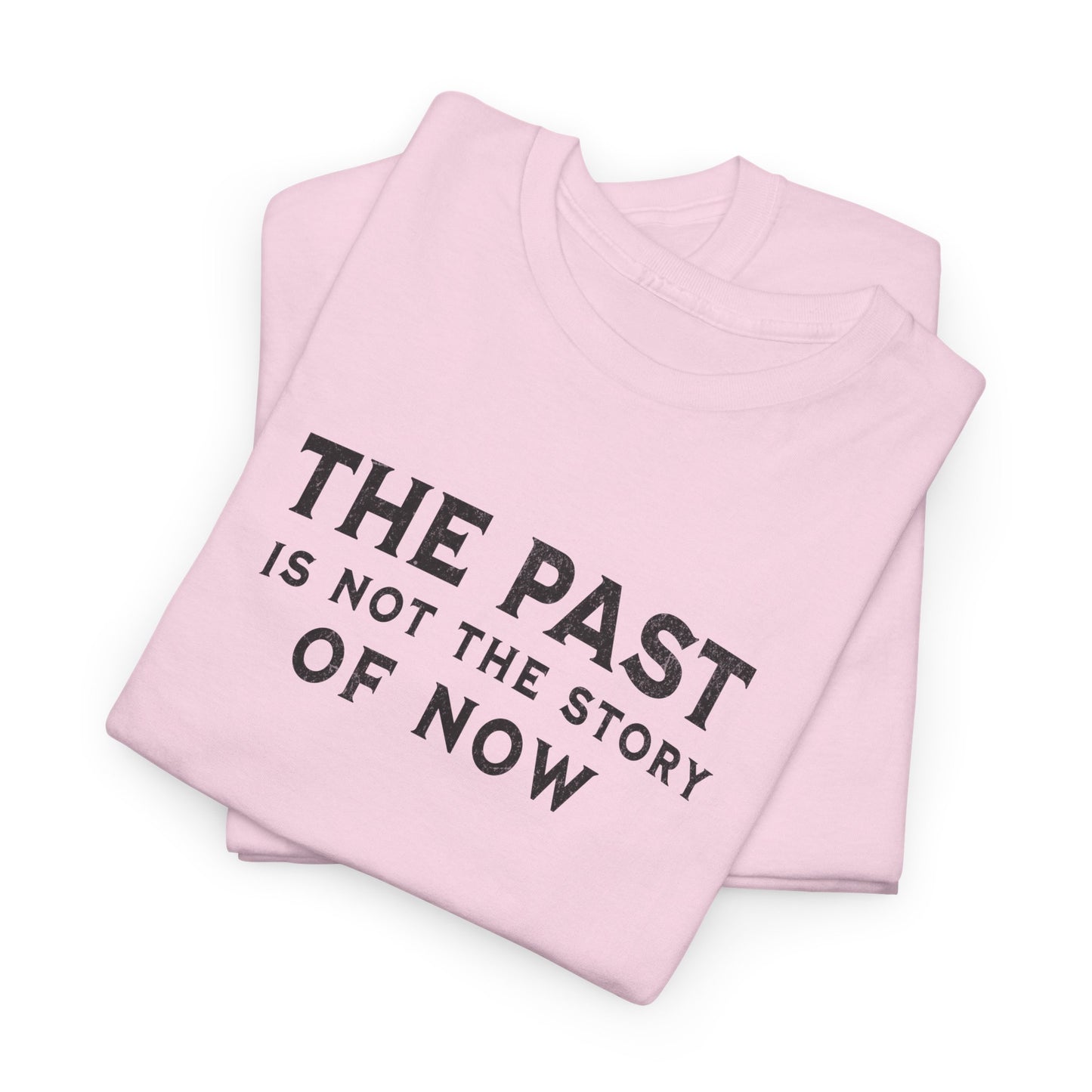 The Past Is Not the Story Tee