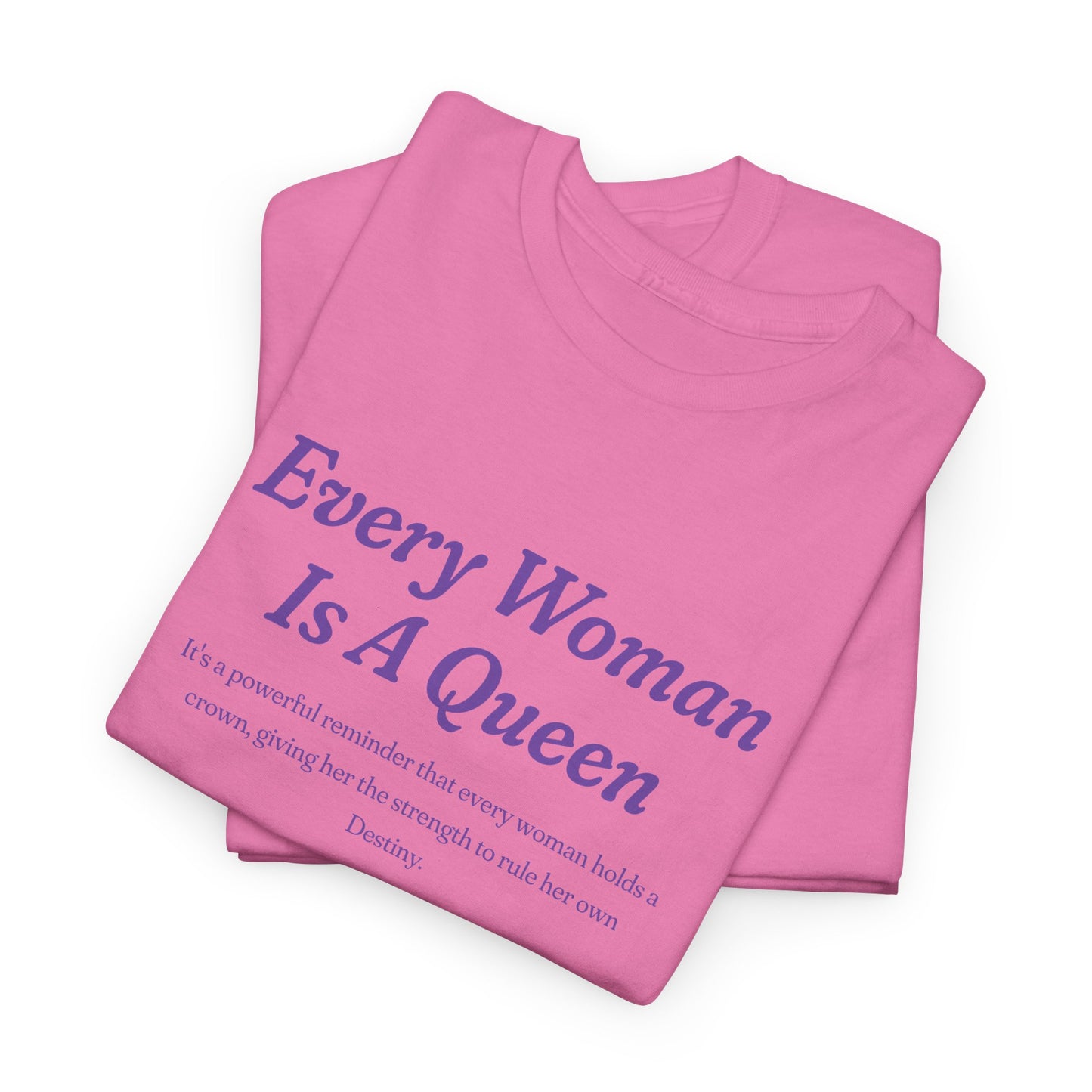 Every Woman Is A Queen Tee - Empowering Unisex Heavy Cotton Tee for Women’s Celebration
