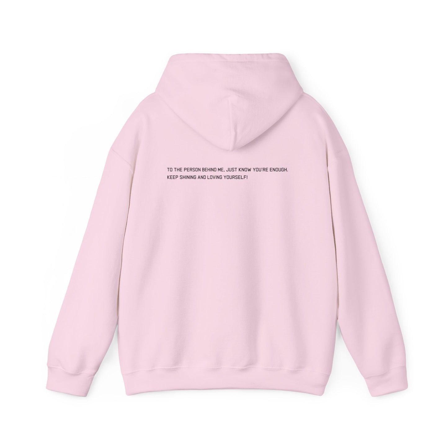 Empowerment Hoodie Sweatshirt - TO THE PERSON BEHIND ME, JUST KNOW YOU'RE ENOUGH KEEP SHINING AND LOVING YOURSELF