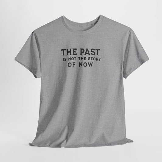 The Past Is Not the Story Tee