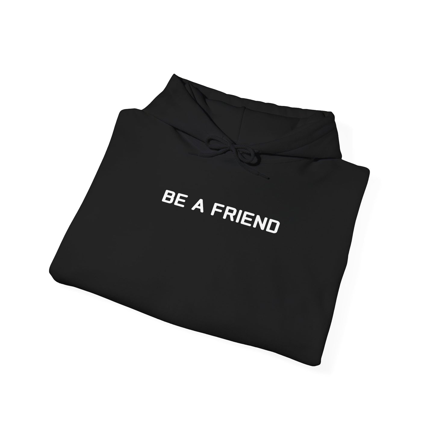 Be A Friend Hoodie Sweatshirt