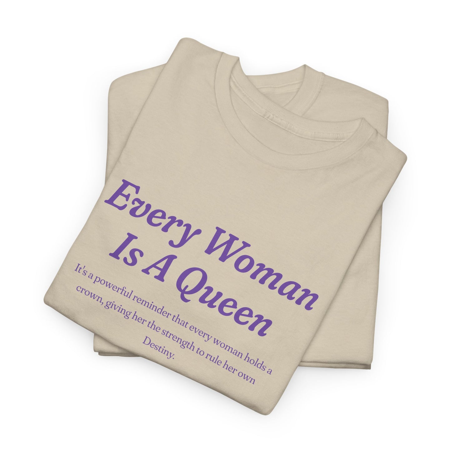 Every Woman Is A Queen Tee - Empowering Unisex Heavy Cotton Tee for Women’s Celebration