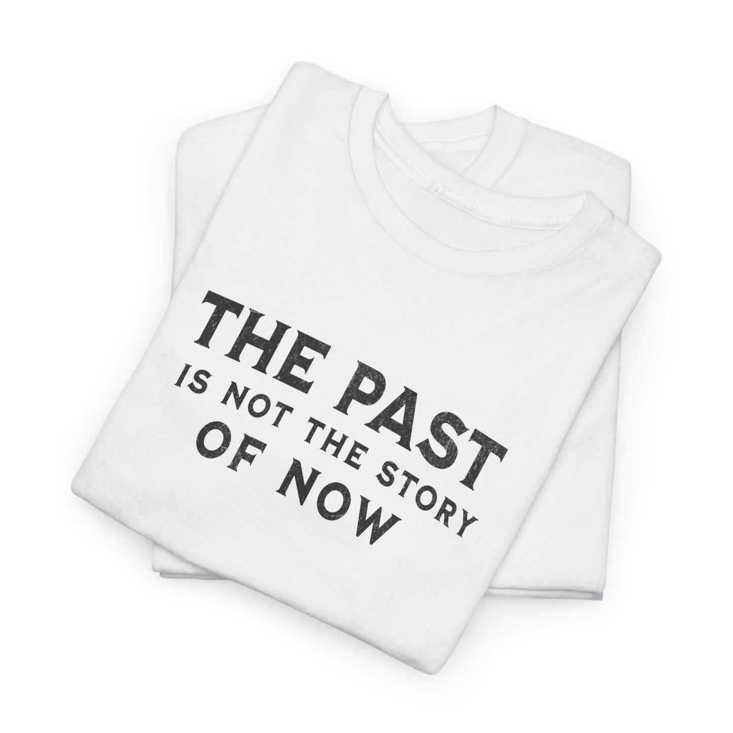 The Past Is Not the Story Tee