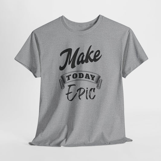 Make Today Epic Motivational Tee: Premium Graphic Shirt