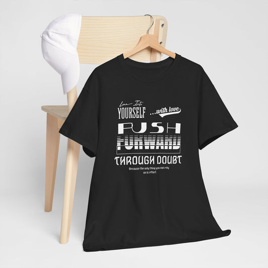 Motivational Love Unisex Tee - Push Through Doubt with Love - Lean Into Yourself