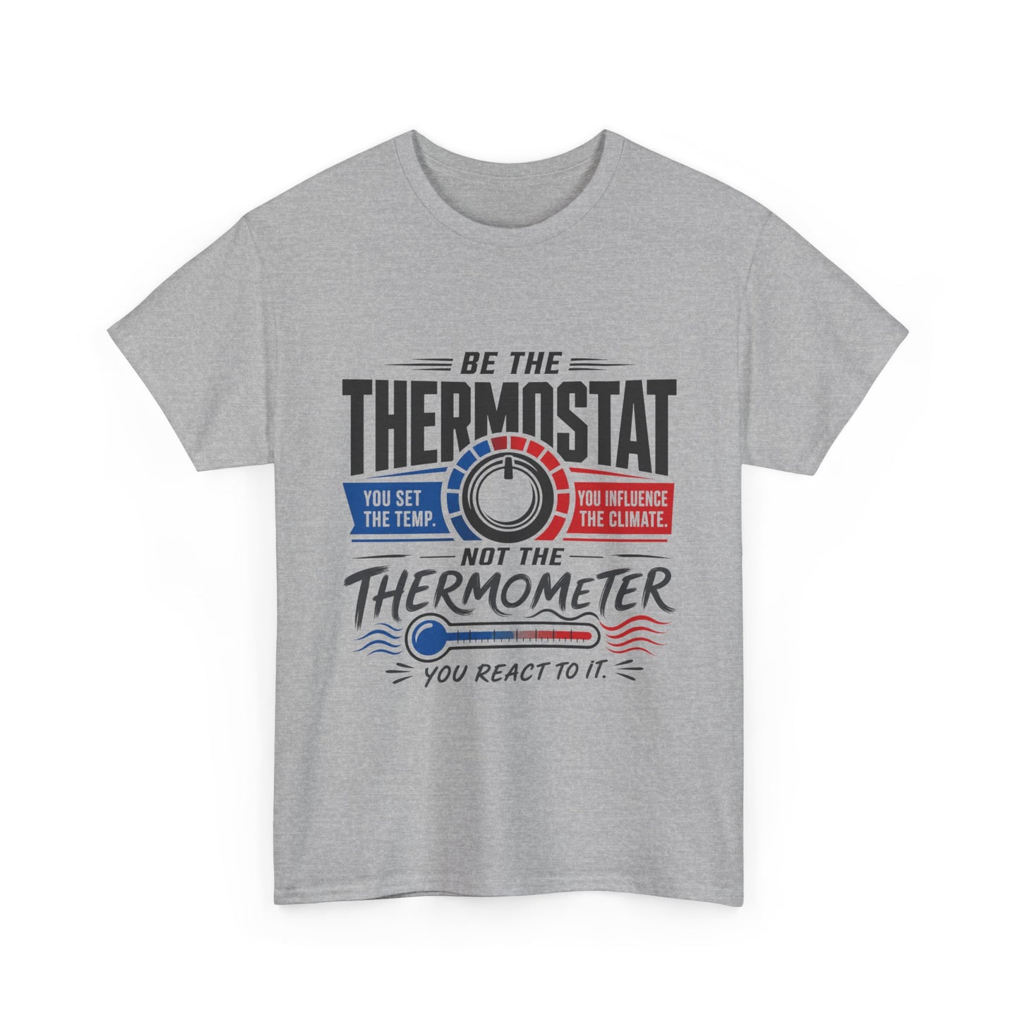 Thermostat Not Thermometer T-Shirt — Inspirational Leadership Quote Tee