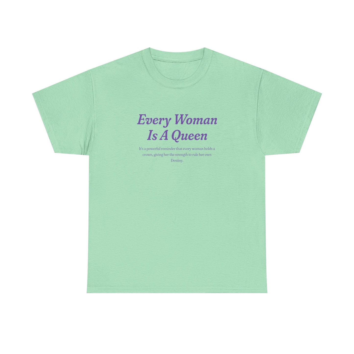 Every Woman Is A Queen Tee - Empowering Unisex Heavy Cotton Tee for Women’s Celebration